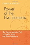 Portada de POWER OF THE FIVE ELEMENTS: THE CHINESE MEDICINE PATH TO HEALTHY AGING AND STRESS RESISTANCE BY CHARLES A. MOSS M.D. (2010-04-06)