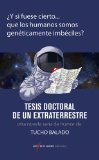 Portada de TESIS DOCTORAL DE UN EXTRATERRESTRE (Y SI FUESE CIERTO?)