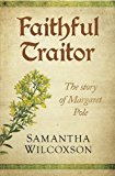 Portada de FAITHFUL TRAITOR: THE STORY OF MARGARET POLE (PLANTAGENET EMBERS #2) BY SAMANTHA WILCOXSON (2016-06-03)