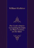 Portada de THE COOK'S ORACLE; CONTAINING RECEIPTS FOR PLAIN COOKERY ON THE MOST ECONOMICAL PLAN FOR PRIVATE FAMILIES ... THE FOURTH EDITION, TO WHICH ARE ADDED ONE HUNDRED AND THIRTY NEW RECEIPTS FOR PASTRY, PRESERVES, PUDDINGS ...