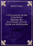 Portada de A DISSERTATION ON THE COINCIDENCE BETWEEN THE PRIESTHOODS OF JESUS CHRIST AND MELCHISEDEC .