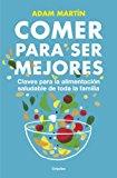 Portada de COMER PARA SER MEJORES: CLAVES PARA LA ALIMENTACIÓN SALUDABLE DE TODA LA FAMILIA