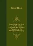 Portada de LIVES OF THE WARRIORS OF THE CIVIL WARS OF FRANCE AND ENGLAND: PRINCE RUPERT VON PFALZ. SIR THOMAS LORD FAIRFAX. JAMES GRAHAM, MARQUIS OF MONTROSE. OLIVER CROMWELL. APPENDIX