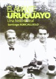 Portada de EL AMANTE URUGUAYO / THE URUGUAYAN LOVER: UNA HISTORIA REAL / A TRUE STORY (SPANISH EDITION) 1ST EDITION BY RONCAGLIOLO, SANTIAGO (2012) PAPERBACK