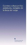 Portada de CUENTOS Y CHASCARRILLOS ANDALUCES, TOMADOS DE LA BOCA DEL VULGO