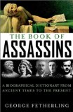 Portada de THE BOOK OF ASSASSINS: A BIOGRAPHICAL DICTIONARY FROM ANCIENT TIMES TO THE PRESENT 1ST EDITION BY FETHERLING, GEORGE (2001) HARDCOVER