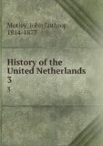 Portada de HISTORY OF THE UNITED NETHERLANDS: FROM THE DEATH OF WILLIAM THE SILENT TO THE SYNOD OF DORT : WITH A FULL VIEW OF THE ENGLISH-DUTCH STRUGGLE AGAINST . ORIGIN AND DESTRUCTION OF THE SPANISH ARMADA