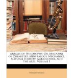 Portada de [( ANNALS OF PHILOSOPHY, OR, MAGAZINE OF CHEMISTRY, MINERALOGY, MECHANICS, NATURAL HISTORY, AGRICULTURE, AND THE ARTS, VOLUME 1 )] [BY: THOMAS THOMSON] [FEB-2010]