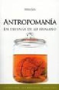 Portada de ANTROPOMANIA: EN DEFENSA DE LO HUMANO