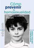 Portada de COMO PREVENIR LA HOMOSEXUALIDAD: LOS HIJOS Y LA CONFUSION DE GENERO