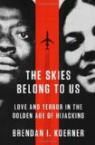 Portada de THE SKIES BELONG TO US: LOVE AND TERROR IN THE GOLDEN AGE OF HIJACKING