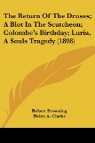 Portada de THE RETURN OF THE DRUSES; A BLOT IN THE SCUTCHEON; COLOMBE'S BIRTHDAY; LURIA, A SOULS TRAGEDY (1898)