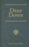Portada de DEEP DOWN: A TALE OF THE CORNISH MINES (R. M. BALLANTYNE COLLECTION)