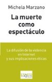 Portada de LA MUERTE COMO ESPECTACULO. LA DIFUSIÓN DE LA VILENCIA EN INTERNET Y SUS IMPLICACIONES ÉTICAS