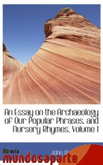 Portada de AN ESSAY ON THE ARCHAEOLOGY OF OUR POPULAR PHRASES, AND NURSERY RHYMES, VOLUME I