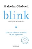 Portada de BLINK: INTELIGENCIA INTUITIVA ¿POR QUÉ SABEMOS LA VERDAD EN DOS SEGUNDOS?/ THE POWER OF THINKING WITHOUT THINKING