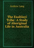 Portada de THE EUAHLAYI TRIBE: A STUDY OF ABORIGINAL LIFE IN AUSTRALIA