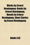 Portada de WORKS BY ERNEST HEMINGWAY (STUDY GUIDE):: ERNEST HEMINGWAY, A FAREWELL TO ARMS, FOR WHOM THE BELL TOLLS, THE OLD MAN AND THE SEA, THE SUN ALSO RISES, ... A MOVEABLE FEAST, HILLS LIKE WHITE ELEPHANTS