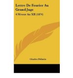 Portada de LETTRE DE FOURIER AU GRAND JUGE: 4 NIVOSE AN XII (1874) (HARDBACK)(FRENCH) - COMMON