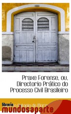 Portada de PRAXE FORENSE, OU, DIRECTORIO PRÁTICO DO PROCESSO CIVIL BRASILEIRO