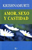 Portada de AMOR, SEXO Y CASTIDAD: UNA SELECCION DE PASAJES PARA EL ESTUDIO DE LAS ENSEÑANZAS DE J. KRISHNAMURTI