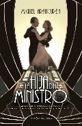 Portada de LA HIJA DEL MINISTRO: LA APASIONANTE NOVELA DE UNA ARISTOCRATA QUE CONOCIO EL AMOR, EL ODIO Y EL DOLOR EN TIEMPOS DE LA REPUBLICA