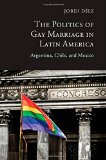 Portada de THE POLITICS OF GAY MARRIAGE IN LATIN AMERICA: ARGENTINA, CHILE, AND MEXICO