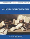 Portada de AN OLD-FASHIONED GIRL - THE ORIGINAL CLASSIC EDITION