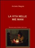 Portada de LA VITA NELLE MIE MANI (LA COMMUNITY DI ILMIOLIBRO.IT)