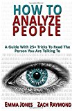 Portada de HOW TO ANALYZE PEOPLE: READING PEOPLE 101: A GUIDE WITH 25+ TRICKS TO READ THE PERSON YOU ARE TALKING TO - WHY YOU MUST LEARN TO UNDERSTAND HUMAN MIND ... HOW YOU CAN IMPROVE YOUR LIFE WITH THAT SKILL BY EMMA JONES (2015-12-05)