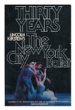 Portada de THIRTY YEARS : LINCOLN KIRSTEIN'S THE NEW YORK CITY BALLET : EXPANDED TO INCLUDE THE YEARS 1973-1978, IN CELEBRATION OF THE COMPANY'S THIRTIETH ANNIVERSARY