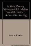 Portada de ACTIVE MONEY STATEGIES & HIDDEN WEALTHBUILDER SECRETS FOR YOUNG ADULTS: WHAT THEY WERE AFRAID TO TEACH YOU IN SCHOOL, IF THEY EVEN KNEW