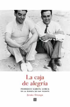 Portada de LA CAJA DE ALEGRIA: FEDERICO GARCIA LORCA EN LA HUERTA DE SAN VICENTE