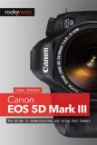 Portada de CANON EOS 5D MARK III: THE UNOFFICIAL QUINTESSENTIAL GUIDE: THE GUIDE TO UNDERSTANDING AND USING YOUR CAMERA