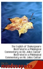 Portada de THE ENGLISH OF SHAKESPEARE ILLUSTRATED IN A PHILOLOGICAL COMMENTARY ON HIS JULIUS CAESAR: ILLUSTRATE