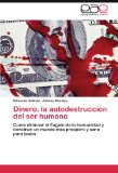 Portada de DINERO, LA AUTODESTRUCCIÓN DEL SER HUMANO: COMO ELIMINAR EL FLAGELO DE LA HUMANIDAD Y CONSTRUIR UN MUNDO MÁS PRÓSPERO Y SANO PARA TODOS