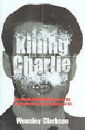 Portada de KILLING CHARLIE: THE BLOODY, BULLET-RIDDLED HUNT FOR THE MOST POWERFUL GREAT TRAIN ROBBER