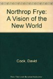 Portada de NORTHROP FRYE: A VISION OF THE NEW WORLD