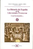 Portada de LA HISTORIA DE ESPAÑA EN LA LITERATURA FRANCESA: UNA FASCINACION