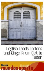 Portada de ENGLISH LANDS LETTERS AND KINGS: FROM CELT TO TUDOR