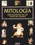 MITOLOGIA. GUIA ILUSTRADA DE LOS MITOS DEL MUNDO