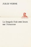 Portada de LA JANGADA HUIT CENT LIEUES SUR L'AMAZONE
