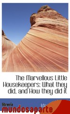 Portada de THE MARVELLOUS LITTLE HOUSEKEEPERS: WHAT THEY DID, AND HOW THEY DID IT