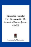 Portada de BIOGRAFIA POPULAR DEL BENEMERITO DE AMERICA BENITO JUAREZ (1906)