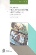 Portada de LOS NIÑOS Y LOS JOVENES FRENTE A LAS PANTALLAS: SITUACION DE LOS MEDIOS DE COMUNICACION Y LAS NUEVAS TECNOLOGIAS DE LA INFORMACION EN ESPAÑA EN EL AMBITO DE LA INFANCIA Y LA ADOLESCENCIA