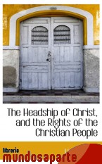 Portada de THE HEADSHIP OF CHRIST, AND THE RIGHTS OF THE CHRISTIAN PEOPLE