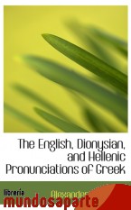 Portada de THE ENGLISH, DIONYSIAN, AND HELLENIC PRONUNCIATIONS OF GREEK