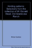 Portada de HOLDING PATTERNS: SELECTIONS FROM THE COLLECTION OF W. DONALD HEAD, OLD GRANDVIEW RANCH