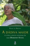 Portada de A DÁDIVA MAIOR. A VIDA E A MORTE CORAJOSA DA IRMÃ DOROTHY STANG (EM PORTUGUESE DO BRASIL)