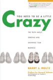 Portada de YOU NEED TO BE A LITTLE CRAZY: THE TRUTH ABOUT STARTING AND GROWING YOUR BUSINESS